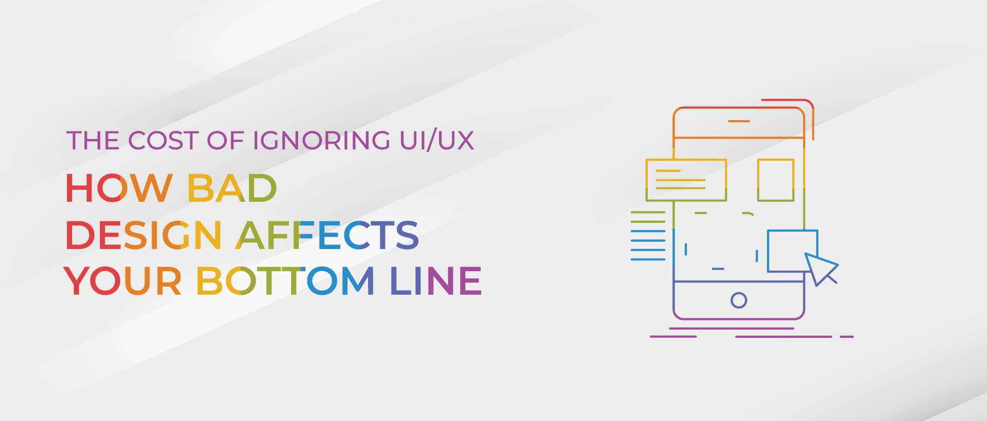 The Cost of Ignoring UI/UX: How Bad Design Affects Your Bottom Line