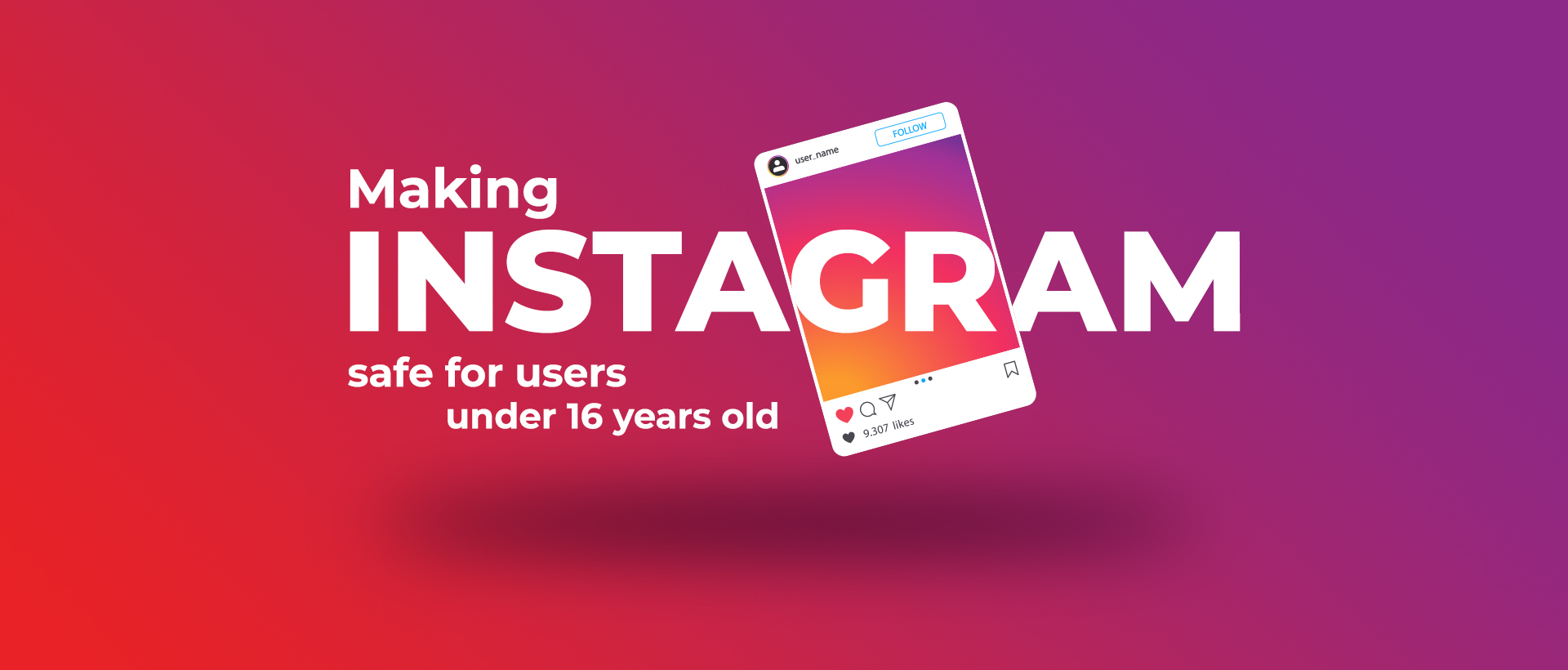 Making Instagram safe for users under 16 years old