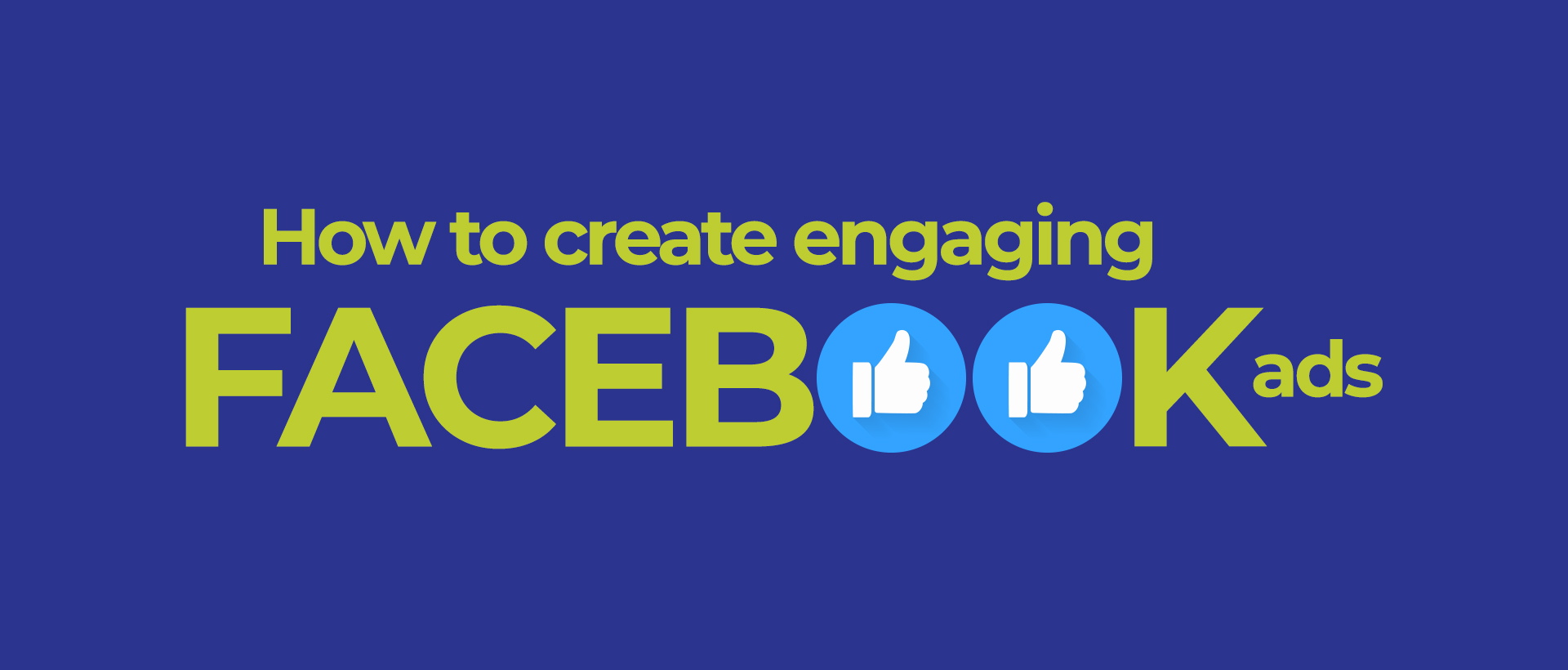 How to create engaging Facebook ads