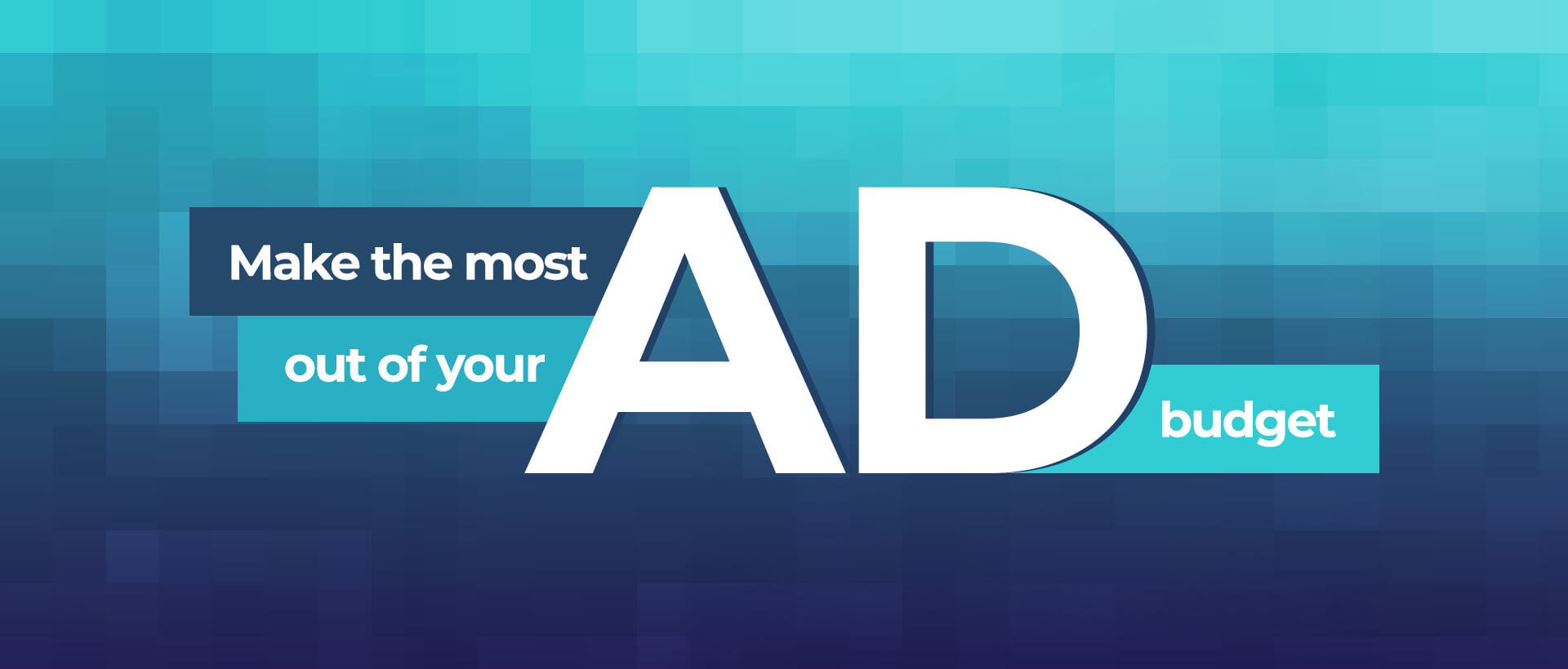 Make the most out of your ad budget