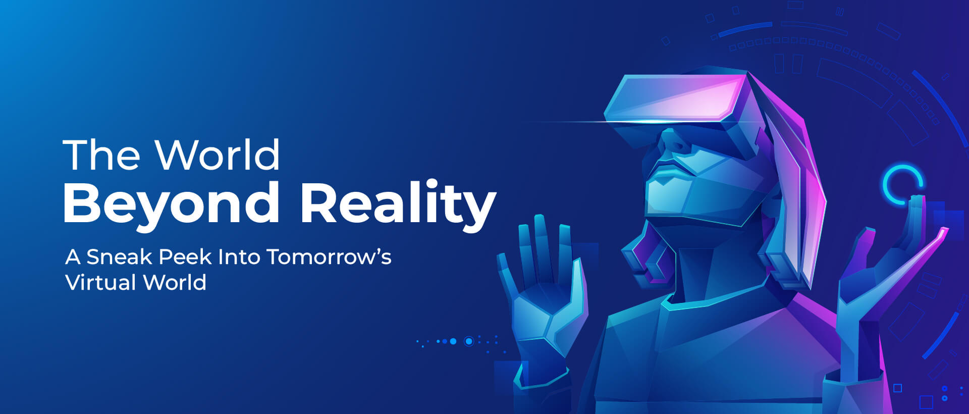 The World Beyond Reality: A Sneak Peek Into Tomorrow’s Virtual World