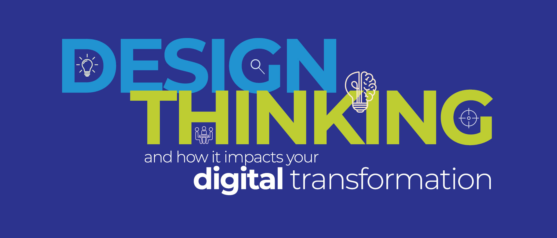 Design Thinking and how it impacts your digital transformation