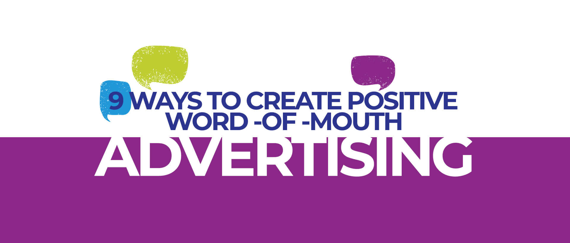 9 WAYS TO CREATE POSITIVE WORD -OF -MOUTH ADVERTISING