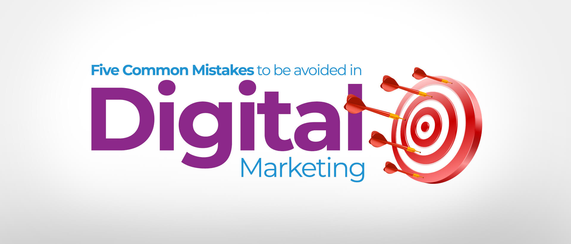 Five Common Mistakes to be avoided in Digital Marketing
