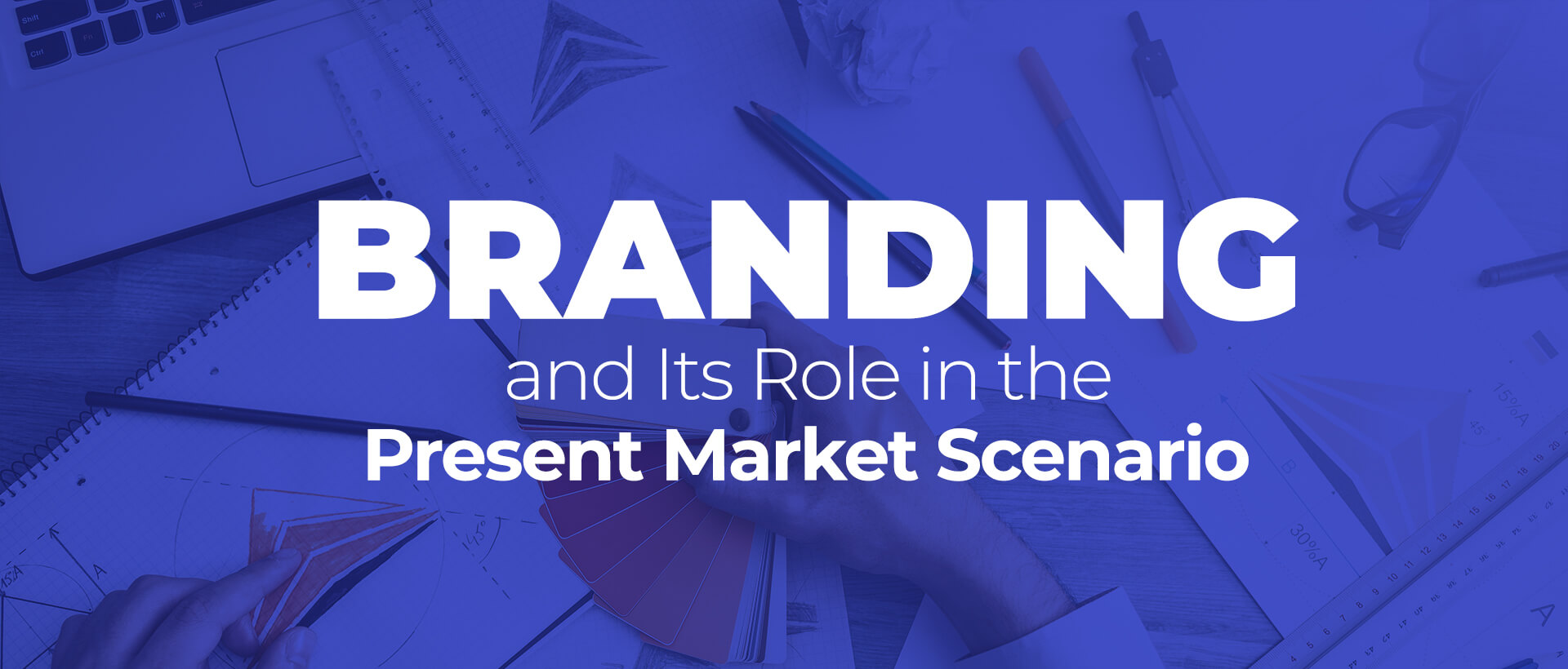 Branding and Its Role in the Present Market Scenario