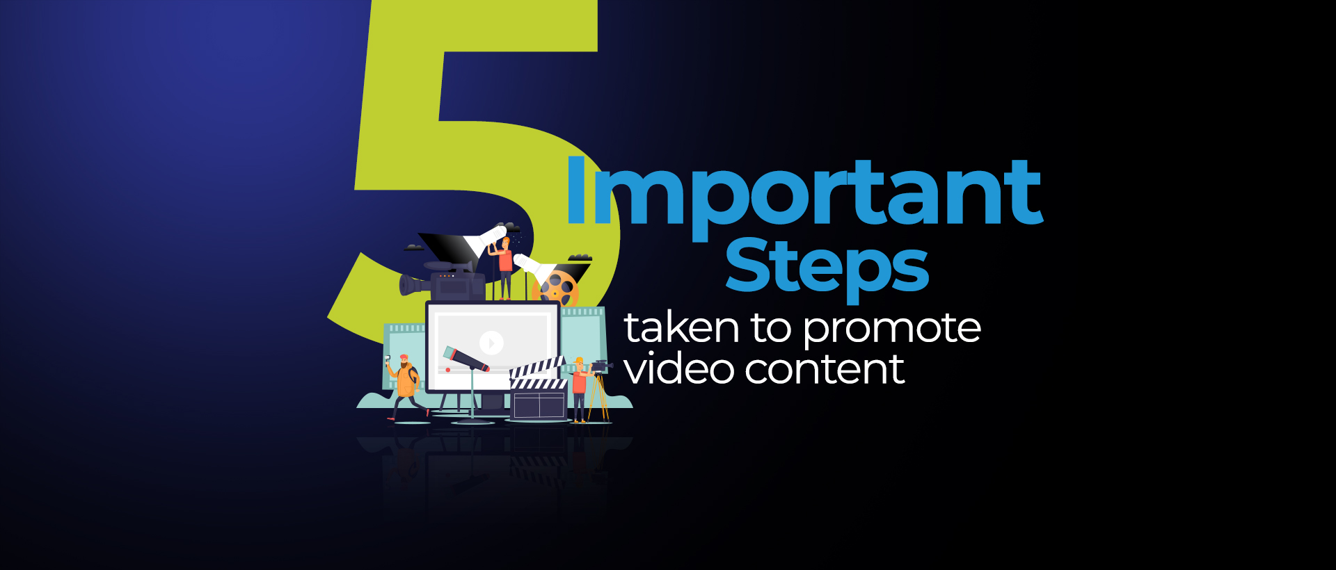 5 Important Steps taken to promote video content